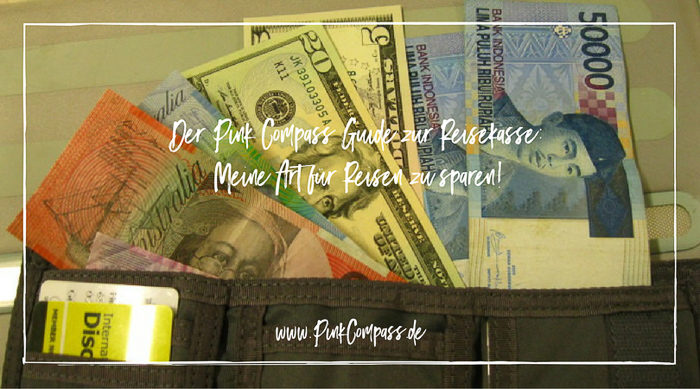Der Pink Compass Guide zur Reisekasse: Meine Art für Reisen zu sparen!